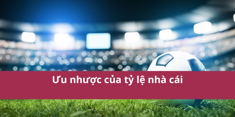 Kèo 2.25 Là Gì? Tìm Hiểu Về Kèo Chấp 2 1/4 Trong Cá Cược 3 Ưu nhược của tỷ lệ nhà cái
