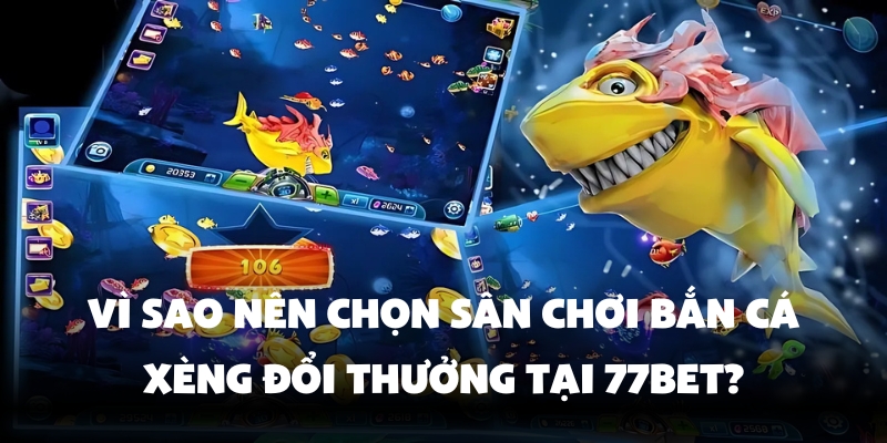 Bắn Cá Xèng Đổi Thưởng - Game Hot Nhất 2025 Tại 77Bet 3 Trải nghiệm trò chơi bắn cá xèng đổi thưởng
